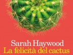 BILANCIA. Parola chiave: RINASCITA. Susan vuole avere tutto sotto controllo e punge come un cactus. La sua rinascita parte da un lutto e da una sospetta gravidanza. "LA FELICITÀ DEL CACTUS" di Sarah Haywood (Feltrinelli, 15 euro).