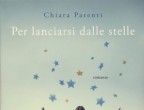 ARIETE. Parola chiave: FEMMINILITÀ. Per esaltare questa dote leggi "PER LANCIARSI DALLE STELLE" di Chiara Parenti (Garzanti, 16,90 euro), un inno all