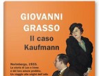 Il caso Kaufmann di Giovanni Grasso (Rizzoli, gennaio 2019, 19 euro).
Ispirato alla storia vera di Leo Katzenberger, presidente della Comunità ebraica di Norimberga, racconta la storia d