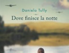 Dove finisce la notte di Daniela Tully (Garzanti, 17.90 euro).
Una grande saga familiare che ripercorre gli anni bui del terzo Reich mettendo in luce l