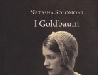 I Goldbaum di Natasha Solomons (Neri Pozza, 24 gennaio 2019, 18 euro).
Vienna 1911, una famiglia di influenti banchieri ebrei, abituata a lavorare con discrezione dietro le quinte di governi e dinastie reali, assiste impotente al sovvertire dell