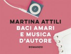 Baci amari e musica d’autore, di Martina Attili (Longanesi, 16 euro).