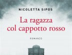 La ragazza col cappotto rosso, di Nicoletta Sipos (Piemme, 18 euro).