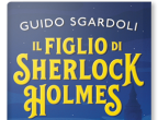 Per quasi adolescenti: David crede di essere il figlio segreto di Sherlock Holmes. Con l’amico Calum si trasferisce nella casa in cui viveva il famoso investigatore e gli viene subito proposto un caso. Ecco la trama di Il figlio di Sherlock Holmes di Guido Sgardoli (Rizzoli, 16 euro).