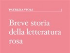 Storie d’amore, da divorare in una sera ma appassionanti: nel suo Breve storia della letteratura rosa (Graphe.it, 8 euro) la giornalista Patrizia Violi traccia un percorso che va da Pamela, uscito nel 1740 fino a 50 sfumature di grigio. Senza trascurare il contributo delle riviste, proprio a partire da Confidenze.