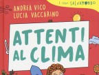 Lila, Vanessa e Filippo, tra simpatici ragazzini, insegnano i piccoli gesti per rispettare il nostro Pianeta.
Attenti al clima di Andrea Vico e Lucia Vaccarino (Fabbri Editori, 12,90 euro)