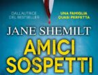 Amici sospetti di Jane Shemilt (Newton Compton Editori,
9,90 euro) è un
thriller psicologico inquietante, in cui è facile immedesimarsi. Quando i figli diventano amici
a scuola, tre coppie di genitori fraternizzano tra loro, organizzando insieme feste, barbecue e perfino una vacanza in Grecia. L’armonia
tra gli adulti, però, è
solo apparente: dietro
ai sorrisi smaglianti e all’ostentata allegria, si celano tensioni, rabbia e risentimenti. Così,
i genitori, assorbiti dalle loro vite più o meno serene, finiscono per trascurare un po’
i ragazzi. Fino a quando un’immensa tragedia sconvolge tutti. Un romanzo che intriga e spaventa (soprattutto chi è genitore) con colpi di scena da brivido.