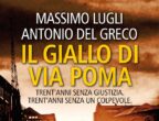 IL COLD CASE: Il giallo di via Poma di Massimo Lugli e Antonio Del Greco (Newton Compton Editori, 9,40 euro) torna
ad analizzare l’omicidio di Simonetta Cesaroni, ancora irrisolto. Commesso a Roma il 7 agosto 1990, è uno
dei più conosciuti e misteriosi cold case del nostro Paese.