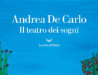 "Il teatro dei sogni" (La nave di Teseo, 19 euro) è il nuovo romanzo di Andrea De Carlo: lo scrittore analizza con ironica attenzione la nostra società attraverso una storia appassionante che coinvolge quattro personaggi chiave e si dipana tra studi televisivi e siti archeologici, in una guerra senza quartiere tra giornalisti, studiosi e scienziati.
