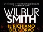 "Il richiamo del corvo" (HarperCollins, 22 euro), scritto dall’autore di best seller Wilbur Smith con Corban Addison, è un romanzo avvincente che racconta gli aspetti più crudi e spietati dell’America rurale.