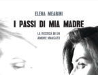 "I passi di mia madre" di Elena Mearini (Morellini, 15,90 euro) è un romanzo-lettera nel quale la protagonista, Agata, una quarantenne in crisi, si confronta con la figura della madre, che l’ha abbandonata da ragazzina. Ripercorrendo le scelte di una donna che ha sempre ritenuto egoista e distaccata, Agata riuscirà a fare pace anche con se stessa.
