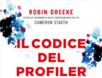 Il codice del profiler di Robin Dreeke, ex capo del Programma di analisi comportamentali del controspionaggio dell’Fbi (Sperling & Kupfer, 17.90 euro) spiega il metodo con cui, analizzando i loro comportamenti, vengono individuati i più feroci criminali del mondo.
