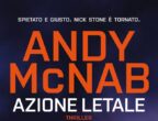 Azione letale di Andy McNab (Longanesi, 19,90 euro) è un romanzo adrenalinico, che tiene con il fiato sospeso dalla prima all’ultima pagina. L’ex militare britannico Nick Stone finisce invischiato in un caso misterioso e intricato: deve intercettare una hacker di fama mondiale, nascosta in un angolo remoto del Regno Unito, che si è rivelata potenzialmente pericolosa per la stabilità dell’Occidente. Una donna così astuta e spietata che mettersi sui suoi passi significa addirittura rischiare la vita. Come andrà a finire quest’impresa impossibile?