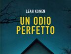 Un odio perfetto di Leah Konen (Casa Editrice Nord, 18 euro) è la storia di Lucy King che, in fuga da un fidanzato violento e da un passato da dimenticare, sembra trovare la serenità nella rilassante cittadina di Woodstock, dove fa subito amicizia con i suoi vicini. Un uomo e una donna che, però, nascondono un terribile segreto.
