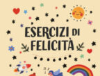 Accanto alle emozioni spiacevoli, per fortuna ci sono quelle positive: gioia, serenità, appagamento. Esercizi di felicità per ogni giorno dell’anno di Joanne Ruelos Diaz (Fabbri Editori, 15,90 euro), adatto ai bimbi dai quattro anni, pone l’accento sulla felicità, un’emozione meravigliosa, che si può amplificare. Magari dedicandosi ogni giorno a un’attività “pro-gioia” proposta dal libro: cucinare, scrivere un biglietto, abbracciare un amico e tante altre.