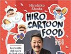 I cartoni animati e i manga giapponesi presentano spesso piatti irresistibili: riso soffice, mochi (dolci a forma di pallina, ndr) colorati, zuppe fumanti. Per chi vuole mettersi alla prova c’è “Hiro Cartoon Food”
di Hirohiko Shoda (Mondadori Electa, 22,90 euro): 50 ricette del Paese del Sol Levante. Forse non facilissime da preparare, ma di grande effetto.