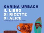 Nasce da una storia di famiglia, Il libro di ricette di Alice di Karina Urbach (Mondadori, 20 euro). L