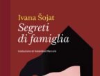 Ivana Sojat è una scrittrice croata per la prima volta proposta in italiano con Segreti di famiglia (Voland, 20 euro): Un romanzo che racconta quattro generazioni di donne, scavando tra le ombre della famiglia di Katrina, la protagonista. Tra sorprese e colpi di scena intrecciati alla Storia del Novecento.